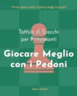 Image for Tattica di Scacchi per Principianti, Giocare Meglio con i Pedoni : 500 problemi di Scacchi per Padroneggiare i Pedoni