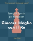 Image for Tattica di Scacchi per Principianti, Giocare Meglio con il Re