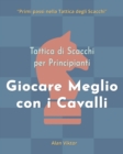 Image for Tattica di Scacchi per Principianti, Giocare Meglio con i Cavalli : 500 problemi di Scacchi per Padroneggiare i Cavalli
