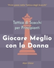 Image for Tattica di Scacchi per Principianti, Giocare Meglio con la Donna : 500 problemi di Scacchi per Padroneggiare la Donna