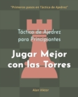 Image for T?ctica de Ajedrez para Principiantes, Jugar Mejor con las Torres