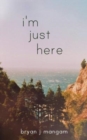 Image for I&#39;m Just Here
