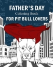 Image for Father&#39;s Day Coloring Book for Pit Bull Lovers : Best Dad Ever, My Awesome Dad, Activity Stress Relief Picture