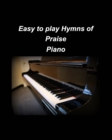 Image for Easy to play Hymns of Praise Piano : Piano Worship Easy Church Piano Arrangements Praise