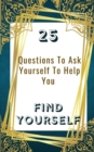 Image for 25 Questions To Ask Yourself To Help You Find Yourself
