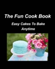 Image for The Fun Cook Book Easy Cakes To Bake Anytime : Cakes Chocolate Lemon Cherry Blueberry Recipes Bake Cookbooks