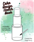 Image for Cake Design Sketch Book : For Professional Bakers and Home Bakers!