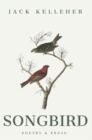 Image for Songbird - Poetry, Prose, by Jack Kelleher : Poetry &amp; Prose