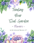 Image for Tending Your Soul Garden - Flowers : A Therapeutic Eco-art Activity Journal