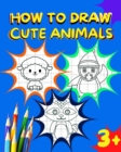 Image for How to draw cute animals : Kids Book for Learning how to Draw Cute Animals, Age 3+