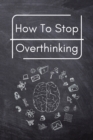 Image for How To Stop Overthinking