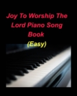 Image for Joy To Worship The Lord Piano Song Book (Easy) : Piano Easy Lyrics Chords Church Worship Praise Christian