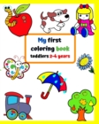 Image for My first coloring book toddlers 2-4 years : Big and simple pictures with familiar things around kids.