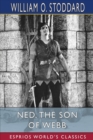 Image for Ned, the Son of Webb (Esprios Classics) : What He Did