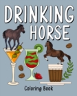 Image for Drinking Horse Coloring Book : Animal Painting Pages with Many Coffee or Smoothie and Cocktail Drinks Recipes