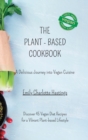 Image for The Plant-based Cookbook - A Delicious Journey into Vegan Cuisine