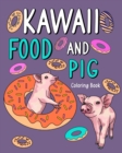 Image for Kawaii Food and Pig Coloring Book : Adult Activity Relaxation, Painting Menu Cute, and Animal Playful Pictures