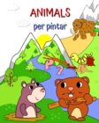 Image for Animals per pintar : Imatges d&#39;animals en un paisatge preci?s per a nens i nenes