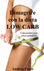 Image for Dimagrire con la dieta Low Carb : Come perdere peso senza carboidrati