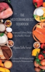 Image for The Mediterranean Diet Cookbook - Recipes and Culinary Delights for a Healthy Lifestyle : A Collection of 45 Wholesome Recipes Celebrating the Mediterranean Diet