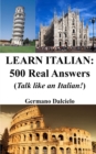 Image for Learn Italian : 500 Real Answers: Talk like an Italian!