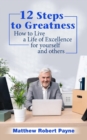 Image for 12 Steps to Greatness : How to Live a Life of Excellence for Yourself and Others