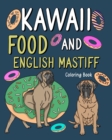 Image for Kawaii Food and English Mastiff Coloring Book : Painting Menu Cute and Animal Playful Pictures for Dogs Lovers