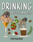 Image for Drinking English Mastiff Coloring Book : Animal Painting Pages with Many Coffee or Smoothie and Cocktail Drinks Recipes