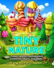 Image for Tiny nature - coloring book for children 3+ : Funny homes, mushrooms, pumpkins, fruits, and more...