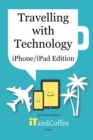 Image for Travelling with Technology (iPhone and iPad Edition)