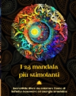 Image for I 23 mandala pi? stimolanti - Incredibile libro da colorare fonte di infinito benessere ed energia arm?nica