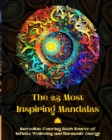 Image for The 23 Most Inspiring Mandalas - Incredible Coloring Book Source of Infinite Wellbeing and Harmonic Energy : Artistic Self-Help Tool for Full Relaxation and Creativity