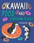 Image for Kawaii Food and Siberian Husky Coloring Book : Adult Activity Pages, Painting Menu Cute and Animal Playful Pictures