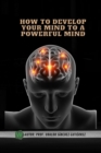 Image for How to develop your mind to a powerful mind