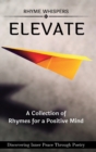 Image for Elevate - A Collection of Rhymes for a Positive Mind : Discovering Inner Peace Through Poetry