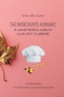 Image for The Ingredient Almanac - A Masterclass in Luxury Cuisine : Culinary Journey in The Golden Cookbook Luxury Recipes Second Edition