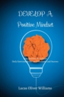 Image for Develop a Positive Mindset : Think Positive, Be Positive. Book of empowering sentences on Positivity