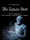 Image for The Future Poet : Fifty poems in a futuristic photo-poetry book