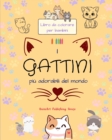 Image for I gattini pi? adorabili del mondo - Libro da colorare per bambini - Scene creative e divertenti di gatti sorridenti : Disegni affascinanti che stimolano la creativit? e il divertimento dei bambini