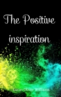Image for The Positive Inspiration : Develop a positive mindset with the collection of two motivational books