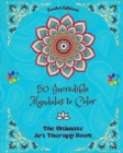 Image for 50 Incredible Mandalas to Color : The Ultimate Art Therapy Book Self-Help Tool for Full Relaxation and Creativity: Amazing Mandala Designs Source of Infinite Harmony and Divine Energy