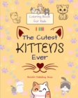 Image for The Cutest Kittens Ever - Coloring Book for Kids - Creative Scenes of Adorable Cats - Perfect Gift for Children : Cheerful Images of Lovely Kittens for Children&#39;s Relaxation and Fun