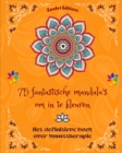 Image for 75 fantastische mandala&#39;s om in te kleuren : Het definitieve boek over kunsttherapie Kunst voor ontspanning: Prachtige mandala-ontwerpen bron van oneindige harmonie en goddelijke energie