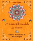 Image for 75 incredibili mandala da colorare