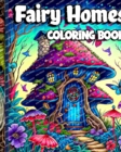 Image for Fairy Homes Coloring Book : Magical Mushroom Houses for relaxation and Anxiety Relief. Adult Fantasy Fairy