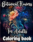 Image for Botanical Flowers Coloring book for Adults : Mindfulness Floral Patterns for Stress Relief with Gorgeous flower Bouquets