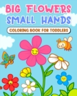 Image for Big flowers, small hands - coloring book for toddlers : Developing Creativity and Fine Motor Skills
