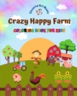 Image for Crazy Happy Farm - Coloring Book for Kids - The Cutest Farm Animals in Creative and Funny Illustrations : Lovely Collection of Adorable Farm Scenes for Children