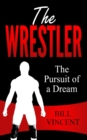 Image for The Wrestler : The Pursuit of a Dream