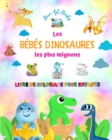 Image for Les b?b?s dinosaures les plus mignons - Livre de coloriage pour enfants - Sc?nes pr?historiques uniques et amusantes